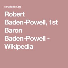 Robert Baden-Powell, 1st Baron Baden-Powell